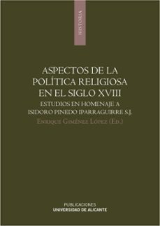 Aspectos de la politica religiosa en el siglo xviii: estudios en homenaje a isidoro pinedo iparraguirre