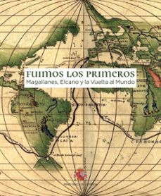 CatÁlogo de la exposicion: fuimos los primeros. la vuelta al mund o de magallanes y elcano