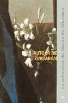 Autour de zurbaran: catalogue raisonne des peintures de l ecole e spagnole du xv au xix siecles du musee de grenoble (edición en francés)