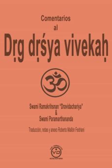 Comentarios al drg drsya vivekah: tratado sobre el sujeto tratado sobre el sujeto trascendente y la meditacion vedanta advaita (el discernimiento entre el veedor y lo visto)