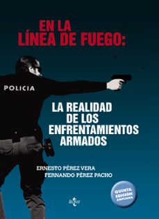 En la linea de fuego: la realidad de los enfrentamientos armados (5ª ed.)