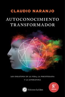 Autoconocimiento transformador: los eneatipos en la vida, la psic oterapia y la literatura (4ª ed.)