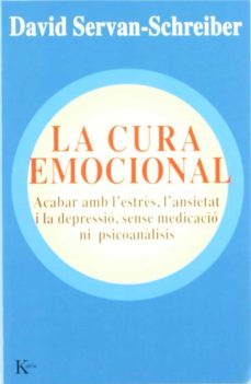 La cura emocional: acabar amb l estres, l ansietat i la depressio , sense medicacio ni psicoanalisis (edición en catalán)
