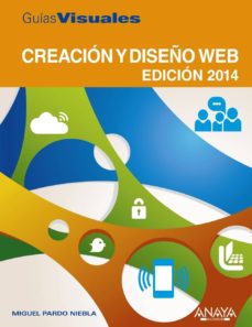 CreaciÓn y diseÑo web. ediciÓn 2014 (guias visuales)