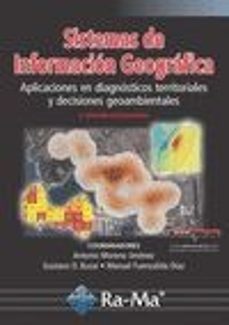 Sistemas de informacion geografica (2ª ed. actualizada): aplicaciones en diagnosticos territoriales y decisiones geoambientales