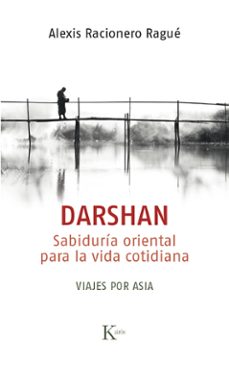 Darshan: sabiduria oriental para la vida cotidiana. viajes por asia