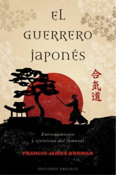 El guerrero japones: entrenamiento y ejercicios del samurai
