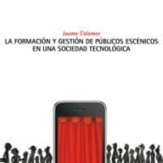 La formacion y gestion de publicos escenicos en una sociedad tecn ologica