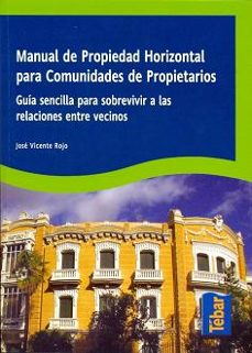 Manual de propiedad horizontal para comunidades de propietarios: guia sencilla para sobrevivir a las relaciones entre vecinos