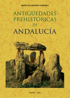 Antiguedades prehistoricas de andalucia: inscripciones, armas, ut ensilios y otros importantes objetos (facsimil)