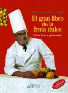 El gran libro de la fruta dulce: cultivo, historia y gastronomia