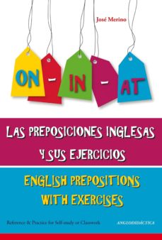 Las preposiciones inglesas y sus ejercicios = english prepositions with exercises (edición en inglés)