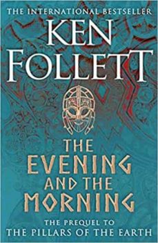 The evening and the morning: the prequel to the pillars of the earth, a kingsbridge novel (edición en inglés)