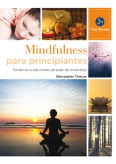 Mindfulness para principantes: transforma tu vida a traves del poder del mindfulness