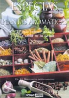 Especias y plantas aromaticas: guia completa de condimentos que r efuerza los sabores y la salud