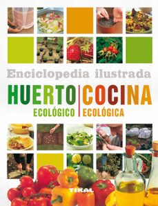 Enciclopedia ilustrada del huerto ecologico y cocina ecologica