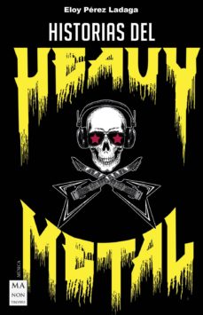 Historias del heavy metal: un recorrido apasacionante por las otras historias del heavy metal, casi inverosimiles, pero reales