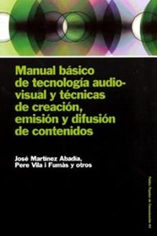 Manual basico de tecnologia audiovisual y tecnicas de creacion, e mision y difusion de contenidos
