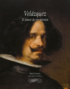 Velazquez: el placer de ver pintura (2ª ed. revisada)