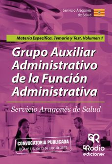 Grupo auxiliar administrativo de la funciÓn administrativa. servicio aragones de salud. materia especÍfica. temario y test (vol. 1)