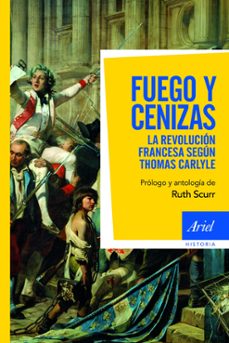 Fuego y cenizas: la revolucion francesa de thomas carlyle