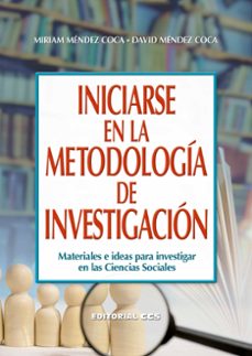 Iniciarse en la metodologÍa de investigaciÓn. materiales e ideas para investigar en las ciencias sociales