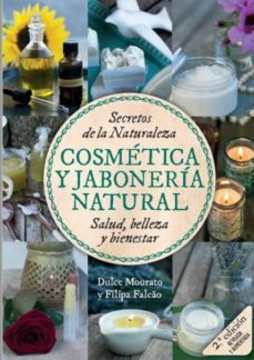 Secretos de la naturaleza. cosmetica y jaboneria antural (2ª ed. revisada y aumentada)
