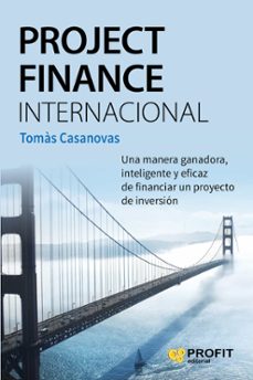 Project finance internacional: una manera ganadora, inteligente y eficaz de financiar un proyecto de inversion