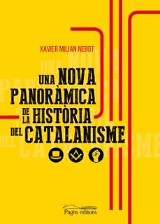 UNA NOVA PANORAMICA DE LA HISTORIA DEL CATALANISME (edición en catalán)