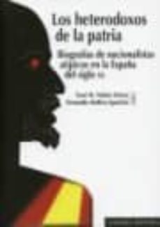 Heterodoxos de la patria: biografias de nacionalistas atipicos en la espaÑa del siglo xx