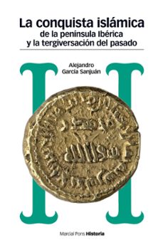 La conquista islÁmica de la penÍnsula ibÉrica y la tergiversaciÓn del pasado (2ª ed.)