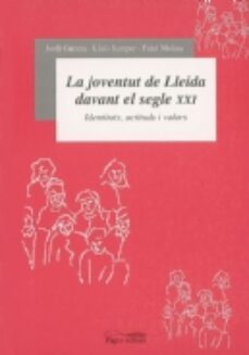 Joventut de lleida davant el segle xxi: identitats actituts i val ors (edición en catalán)