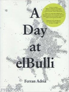 A day at elbulli: an insight into the ideas, methods, and creativity of ferran adriaa (edición en inglés)