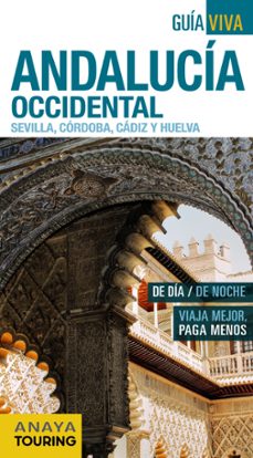 AndalucÍa occidental (sevilla, cÓrdoba, cÁdiz y huelva) 2016 (10ª ed.) (guia viva espaÑa)