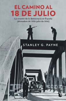 El camino al 18 de julio: la erosion de la democracia en espaÑa (diciembre de 1935 - julio de 1936)