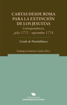 Cartas desde roma para la extincion de los jesuitas: corresponden cia, julio 1772-septiembre 1774. conde de floridablanca