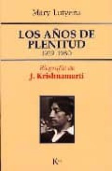 Los aÑos de plenitud 1929 - 1980 (biografia de j. krishnamurti)