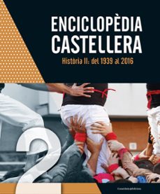 Enciclopedia castellera-historia ii: del 1939 al 2016 (edición en catalán)