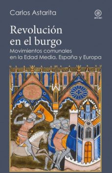 Revolucion en el burgo: movimientos comunales en la edad media: espaÑa y europa