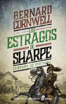 Los estragos de sharpe (serie sharpe 7): richard sharpe y la camp aÑa del norte de portugal. primavera de 1809