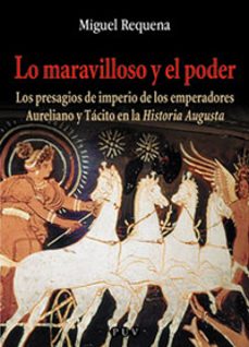 Lo maravilloso y el poder: los presagios de imperio de los empera dores aureliano y tacito en la historia augusta