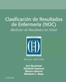Clasificacion de resultados de enfermeria (noc) (6ª ed.): medicion de resultados en salud
