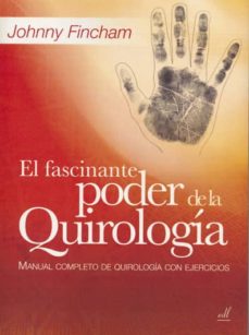 El fascinante poder de la quirologia: manual completo de quirolog ia con ejercicios (4ª ed.)
