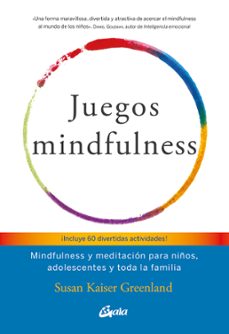 Juegos mindfulness: mindfulness y meditaciÓn para niÑos, adolescentes y toda la familia