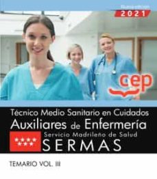 TÉcnico medio sanitario en cuidados auxiliares de enfermerÍa. servicio madrileÑo de salud (sermas). temario vol.iii