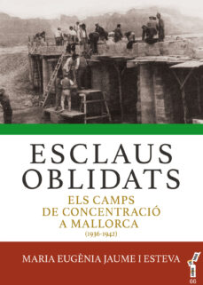 Esclaus oblidats: els camps de concentraciÓ a mallorca (1936- 1942) (edición en catalán)