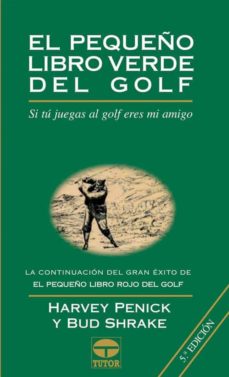 El pequeÑo libro verde del golf: si tu juegas al golf eres mi ami go (5ª ed.)