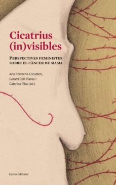 Cicatrius (in)visibles: perspectives feministes sobre el cancer de mama (edición en catalán)