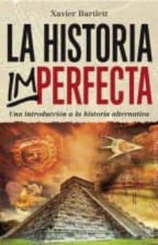 La historia imperfecta: una introduccion a la historia alternativa