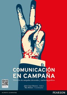 ComunicaciÓn en campaÑa: direccion de campaÑas electorales y marketing politico